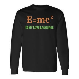 EMc2 Is My Love Language Physics Math Engineering Teachers Long Sleeve T-Shirt - Monsterry DE