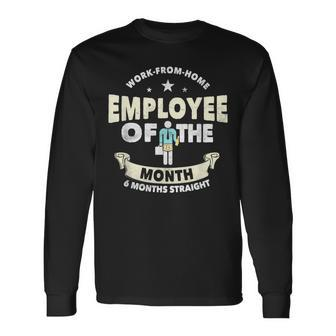 Employee Of The Month 6 Months Straight Fun Work From Home Long Sleeve T-Shirt - Monsterry