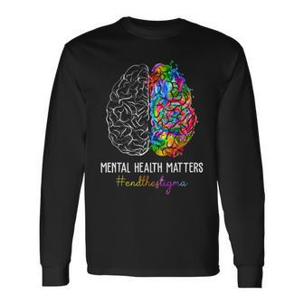 End The Stigma Mental Health Matters Mental Awareness Long Sleeve T-Shirt | Mazezy