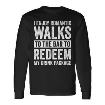 I Enjoy Romantic Walks To The Bar To Redeem My Drink Package Long Sleeve T-Shirt | Mazezy