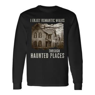 I Enjoy Romantic Walks Through Haunted Places Long Sleeve T-Shirt - Monsterry UK