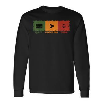 Equality Is Greater Than Division Math Black History Month Long Sleeve T-Shirt | Mazezy AU