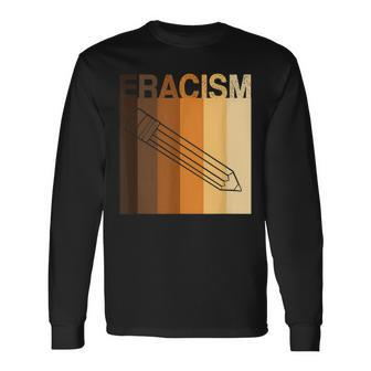Eracism Erase Racism Anti-Racism Racial Equality Long Sleeve T-Shirt - Monsterry AU