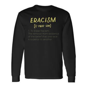 Eracism Removal Belief One Race Superior End Erase Racism Long Sleeve T-Shirt - Monsterry UK