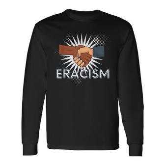 Eracism Remove Belief One Race Superior End Racism Long Sleeve T-Shirt - Monsterry