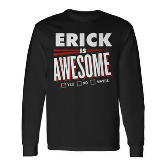 Erick Is Awesome Family Friend Name Long Sleeve T-Shirt - Seseable