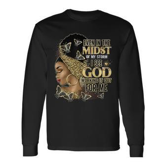 Even In The Midst Of My Storm I See God Working It Out For Long Sleeve T-Shirt - Monsterry