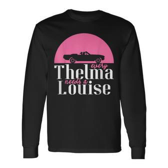 Every Thelma Needs A Louise Bestfriends Long Sleeve T-Shirt - Seseable