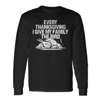 Every Thanksgiving I Give My Family The Bird Adult Humor Long Sleeve T-Shirt - Monsterry