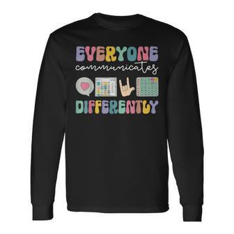 Everyone Communicates Differently Special Education Autism Long Sleeve T-Shirt | Mazezy