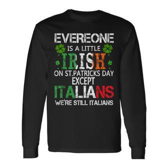Everyone Is A Little Irish On St Patrick Day Except Italians Long Sleeve T-Shirt - Thegiftio