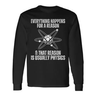 Everything Happens For A Reason Science Physics Memes Long Sleeve T-Shirt - Monsterry