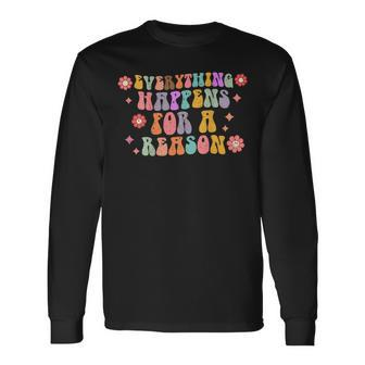 Everything Happens For A Reason Mental Health Positive Vibes Long Sleeve T-Shirt - Monsterry CA
