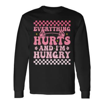 Everything Hurts And Im Hungry Workout Gym Fitness Long Sleeve T-Shirt - Seseable
