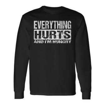 Everything Hurts And I'm Hungry Workout Joke Long Sleeve T-Shirt - Seseable