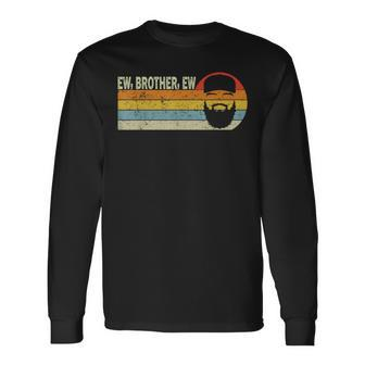 Ew Brother Ew What's That Brother Meme Long Sleeve T-Shirt - Thegiftio UK