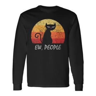 Ew People Black Cat Vintage Anti Social Introvert Cat Long Sleeve T-Shirt - Monsterry CA