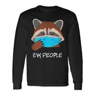 Ew People Raccoon Wearing Face Mask Raccoon Lover Long Sleeve T-Shirt - Monsterry DE