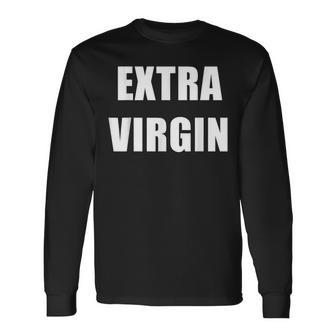 Extra Virgin For Olive Oil Lovers And Virginity Jokes Long Sleeve T-Shirt - Monsterry UK