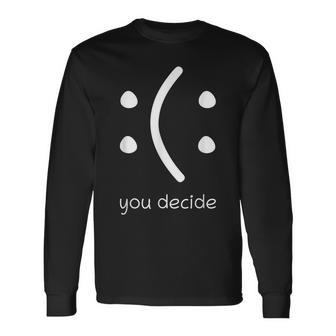 Face Smile Happy Or Sad You Decide Quote Statement Long Sleeve T-Shirt - Monsterry AU