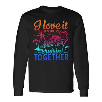 Family Cruise 2024 I Love It When We're Cruisin' Together Long Sleeve T-Shirt - Monsterry CA