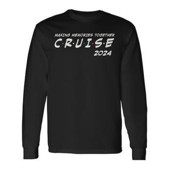 Family Cruise 2024 Making Memories Together Family Vacation Long Sleeve T-Shirt - Monsterry DE