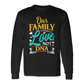 Our Family Is Defined By Love Not Dna Adoption Long Sleeve T-Shirt - Monsterry AU