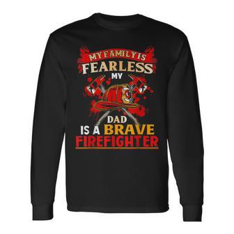 My Family Is Fearless My Dad Is A Brave Firefighter Long Sleeve T-Shirt - Monsterry