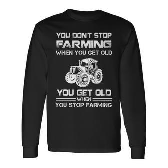 Farmer You Dont Stop Farming When You Get Old Long Sleeve T-Shirt | Mazezy