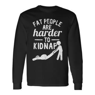 Fat People Are Harder To Kidnap Apparel Long Sleeve T-Shirt | Mazezy