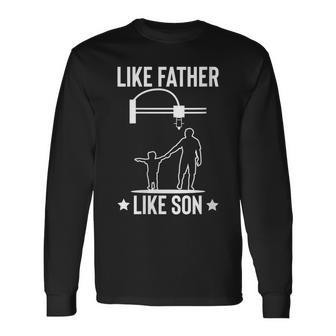 Like Father Like Son 3D Printer Printing Fathers Day Dad Long Sleeve T-Shirt - Seseable