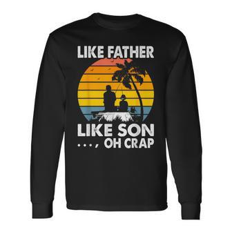 Like Father Like Son Oh Crap Vintage Fishing Fathers Day Pre Long Sleeve T-Shirt - Seseable