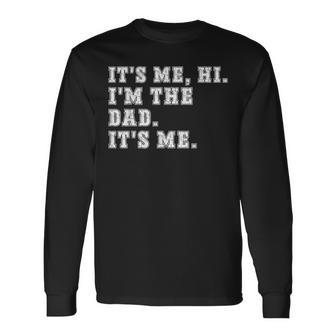 Father's Day 2024 Its Me Hi I'm The Dad Its Me Long Sleeve T-Shirt - Thegiftio UK