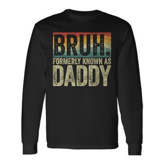 Fathers Day Bruh Formerly Known As Daddy Vintage Long Sleeve T-Shirt - Seseable