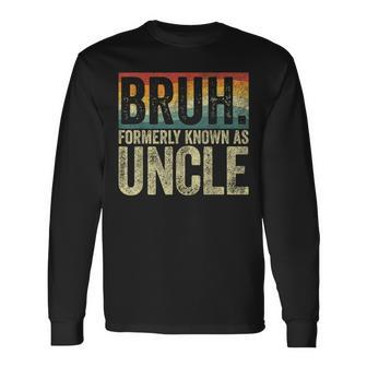 Fathers Day Bruh Formerly Known As Uncle Vintage Long Sleeve T-Shirt - Seseable