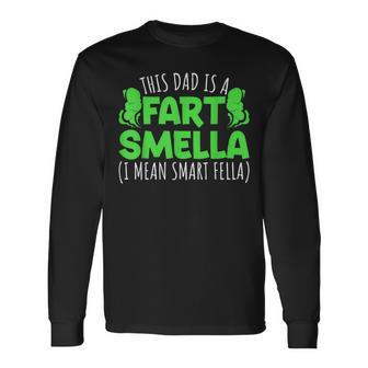 Fathers Day This Dad Is A Fart Smella I Mean Smart Fella Long Sleeve T-Shirt - Monsterry