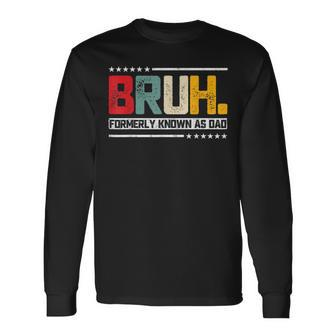 Father's Day Bruh Formerly Known As Dad Long Sleeve T-Shirt - Seseable