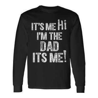 Fathers Day Hi Its Me Im The Dad Long Sleeve T-Shirt - Thegiftio UK