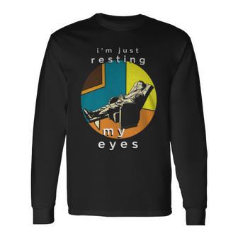 Father's Day I'm Just Resting My Eyes Long Sleeve T-Shirt - Monsterry