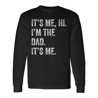 Fathers Day Its Me Hi I'm The Dad Its Me Men Long Sleeve T-Shirt - Monsterry