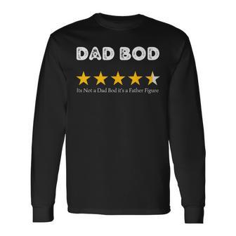 Fathers Day Its Not A Dad Bod Its A Father Figure Fun Long Sleeve T-Shirt - Seseable