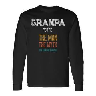 Father's Day Granpa The Man The Myth The Bad Influence Long Sleeve T-Shirt - Monsterry