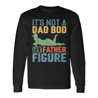 Father's Day It's Not A Dad Bod It's A Father Figure Long Sleeve T-Shirt - Seseable