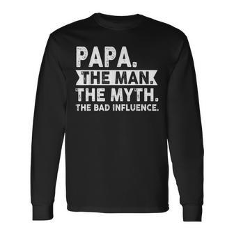 Father's Day Papa The Man The Myth The Bad Influence Long Sleeve T-Shirt - Seseable