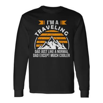 Father's Day Traveling Dad Just Like A Normal Dad Except Long Sleeve T-Shirt - Thegiftio UK