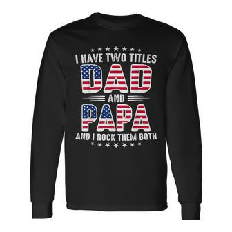 Father's Day I Have Two Titles Dad And Papa Father's Day Long Sleeve T-Shirt - Thegiftio UK