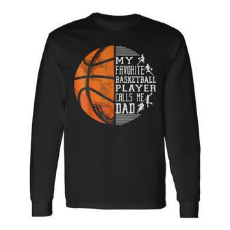 My Favorite Basketball Player Calls Me Dad Basketball Dad Long Sleeve T-Shirt - Monsterry DE