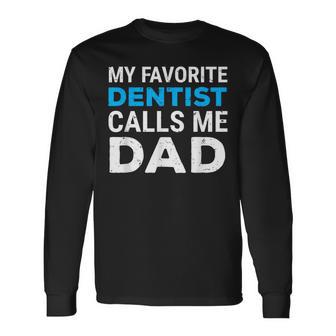 My Favorite Dentist Calls Me Dad Cute Father Dental Long Sleeve T-Shirt - Monsterry AU