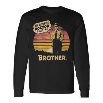 My Favorite Doctor Calls Me Brother Fathers Day Outfit Long Sleeve T-Shirt - Thegiftio UK