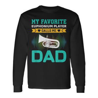 My Favorite Euphonium Player Calls Me Dad Fathers Day Long Sleeve T-Shirt - Monsterry